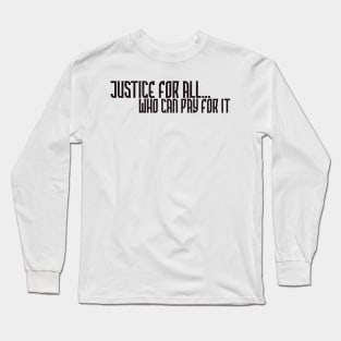 Justice for all who can pay for it Long Sleeve T-Shirt